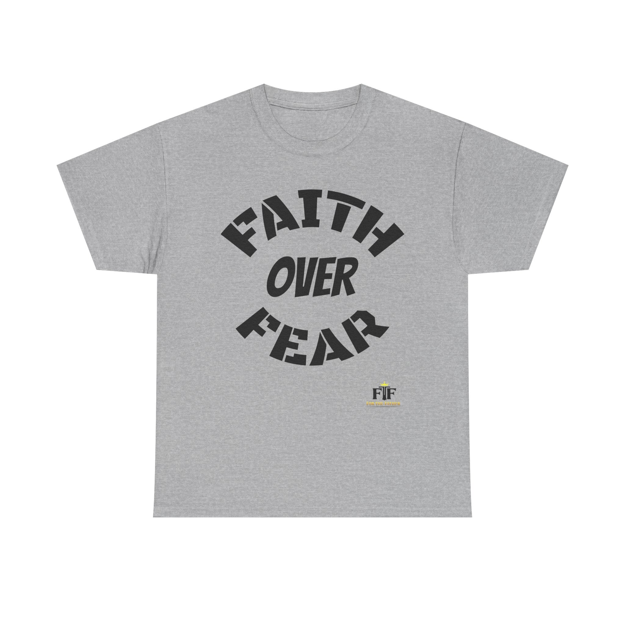 Faith Over Fear T-Shirt - For The Father