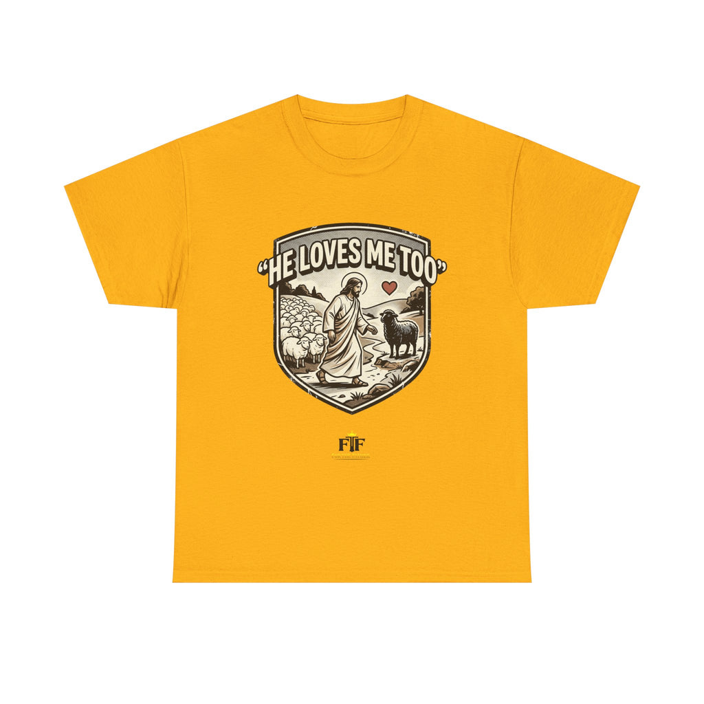 FTF - "He Loves Me Too" The Good Shepherd - T-Shirt