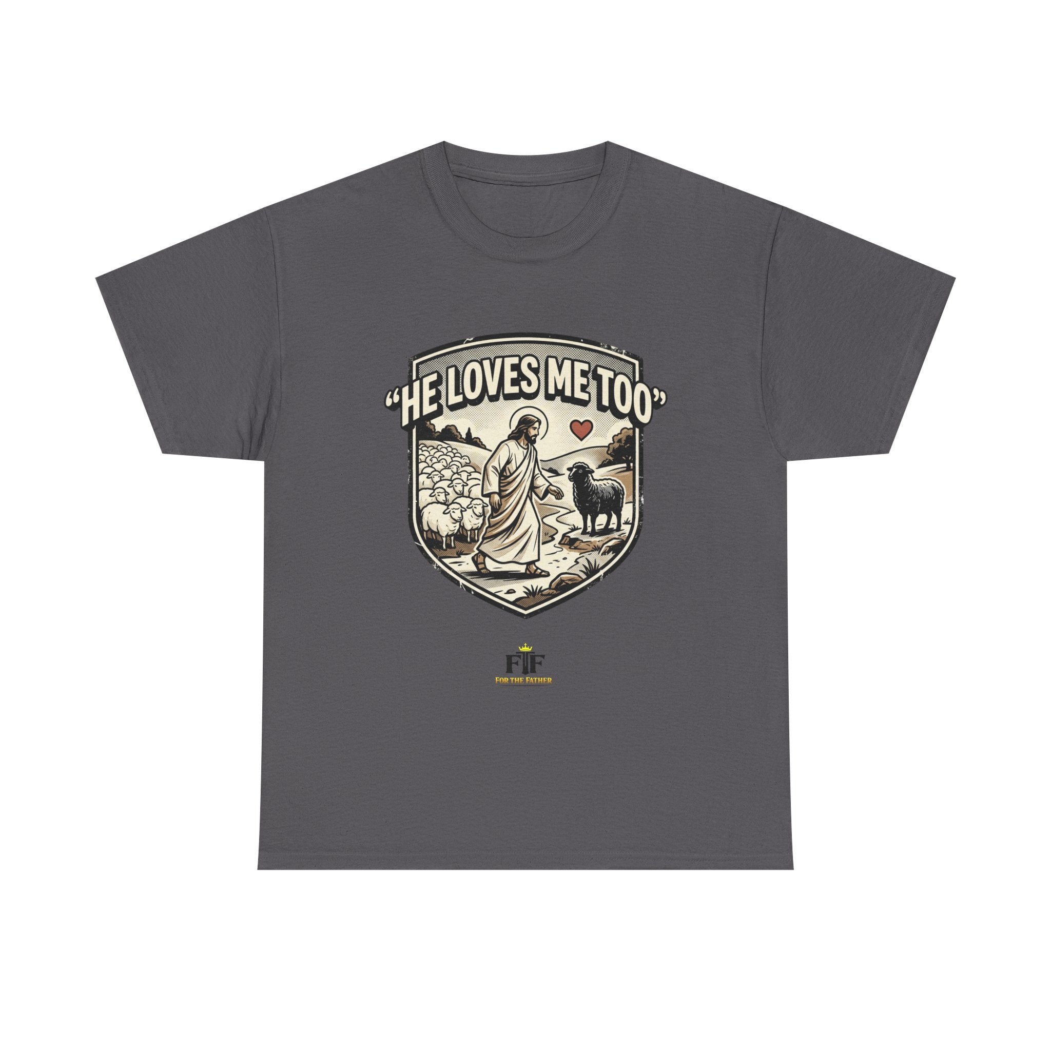 FTF - "He Loves Me Too" The Good Shepherd - T-Shirt