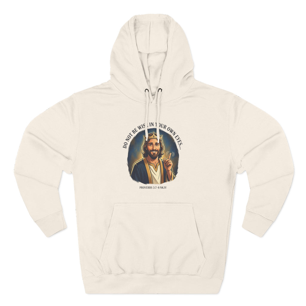 Do not be wise in your own eyes Proverbs 3:7-8 Hoodie