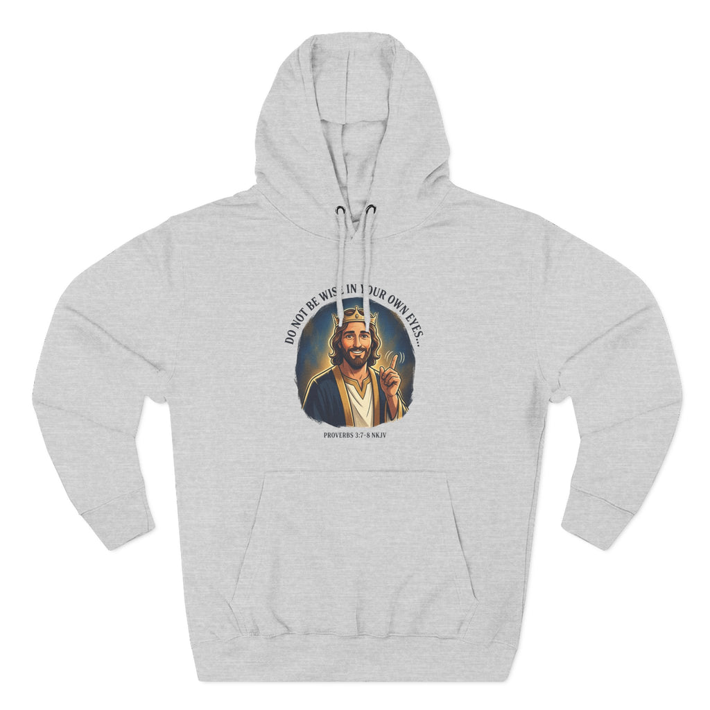 Do not be wise in your own eyes Proverbs 3:7-8 Hoodie