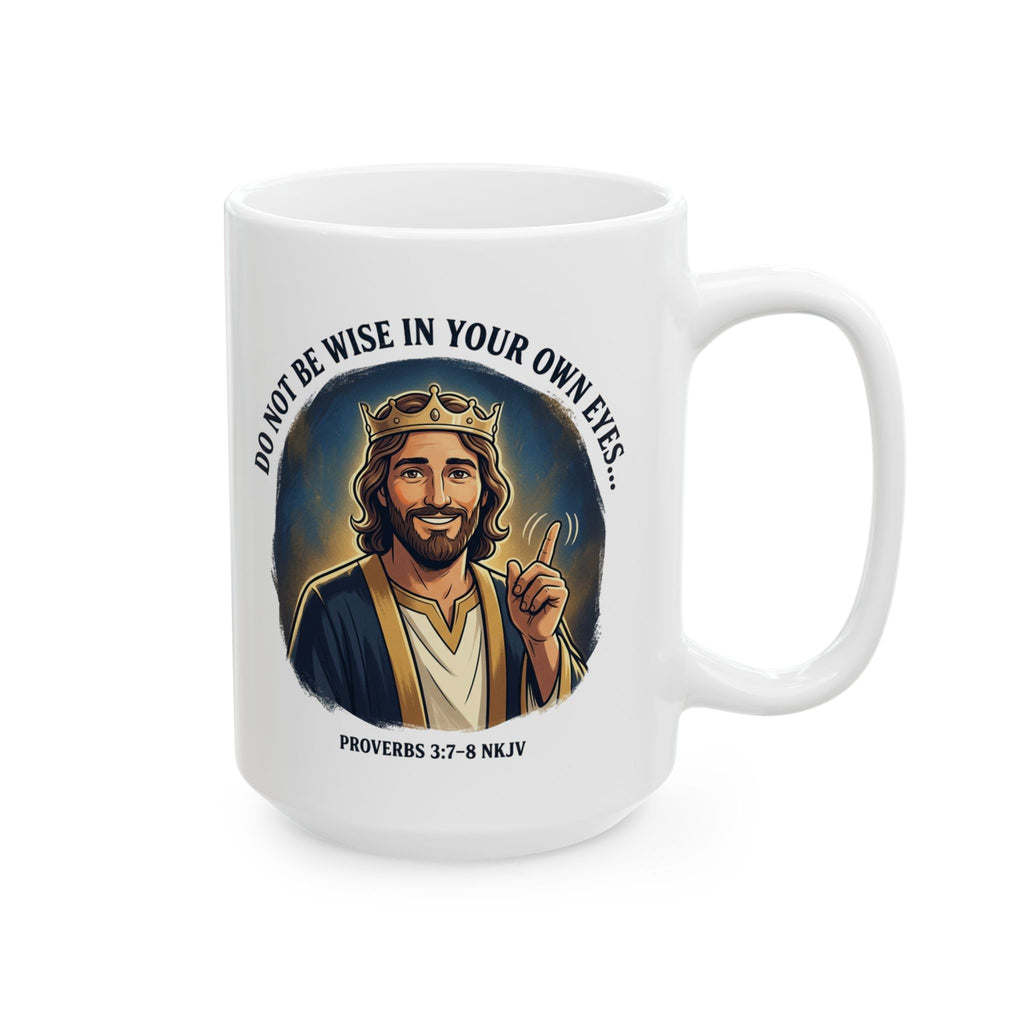 FTF - Do Not Be Wise In Your Own Eyes - Coffee Mug (11oz,15oz)