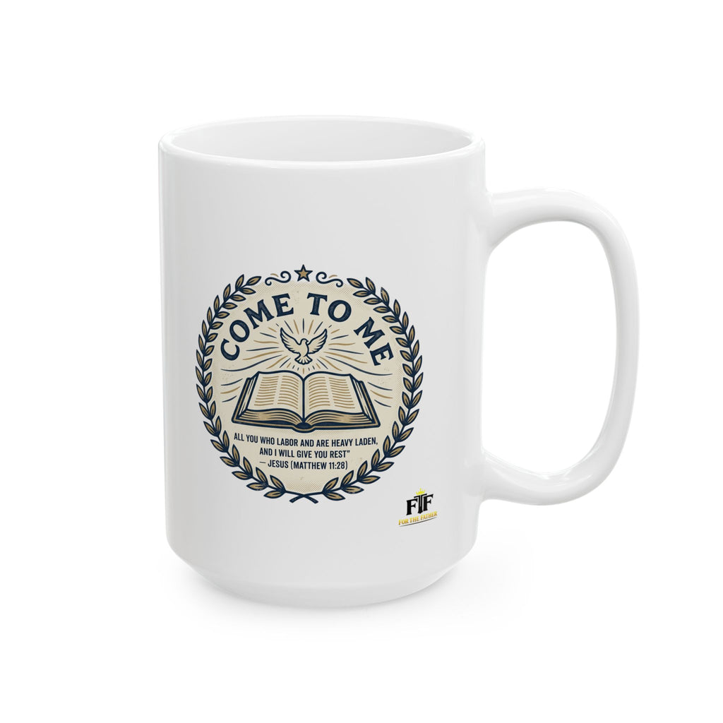 FTF - Come to Me (Matthew 11:28) - Ceramic Mug  (11oz, 15oz)