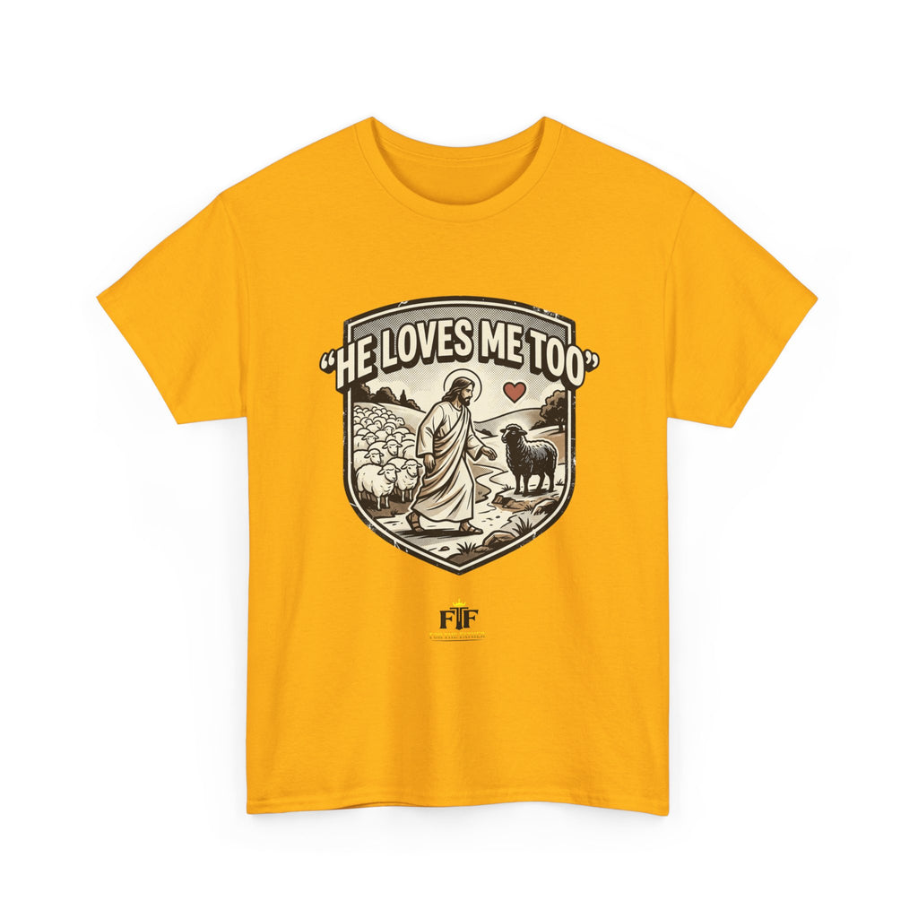 FTF - "He Loves Me Too" The Good Shepherd - T-Shirt