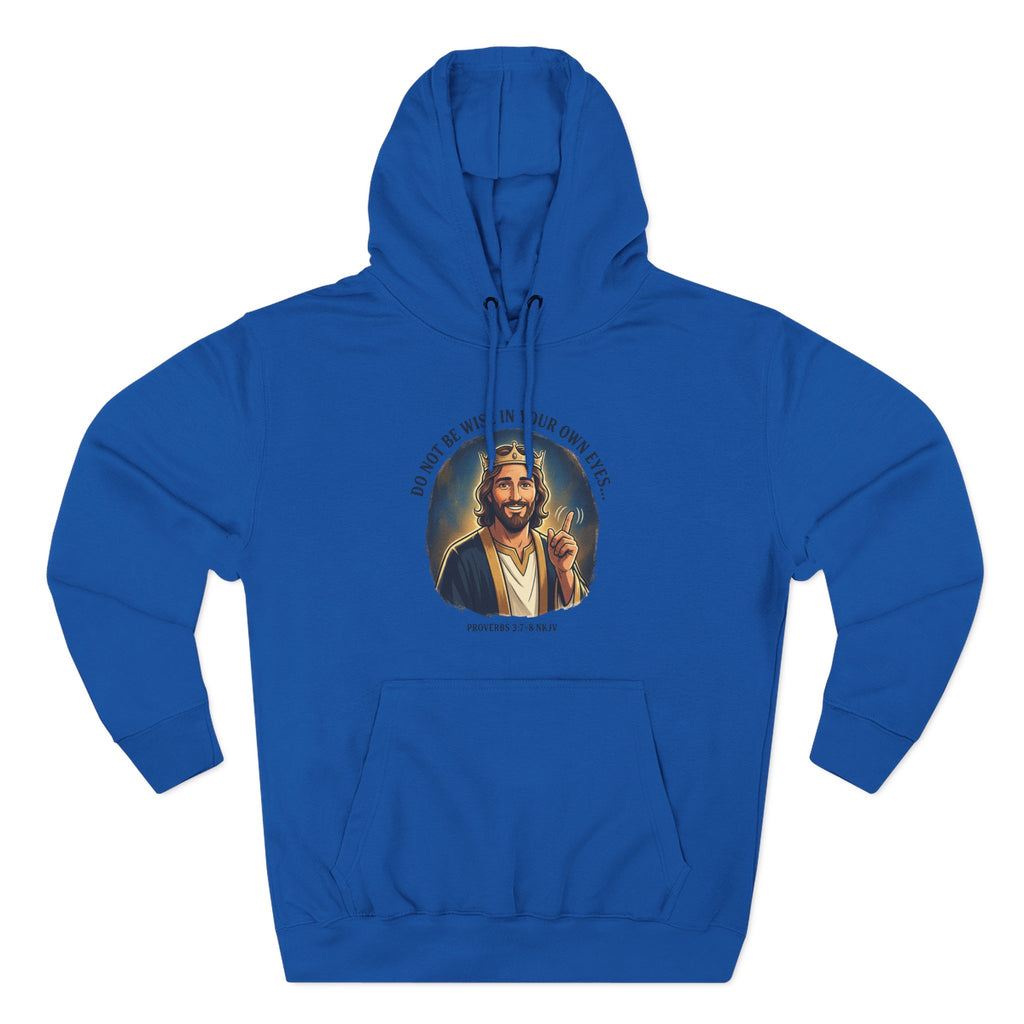 Do not be wise in your own eyes Proverbs 3:7-8 Hoodie