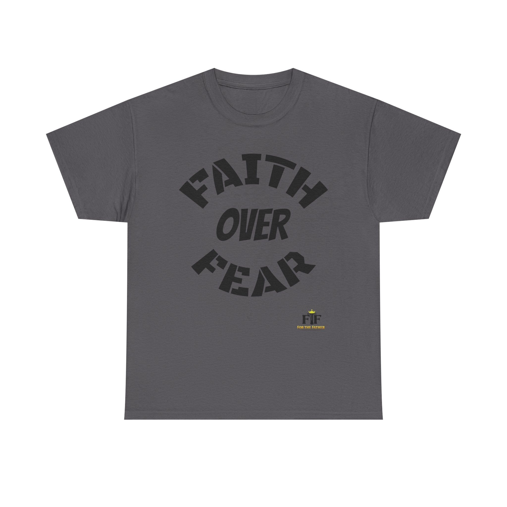 Faith Over Fear T-Shirt - For The Father