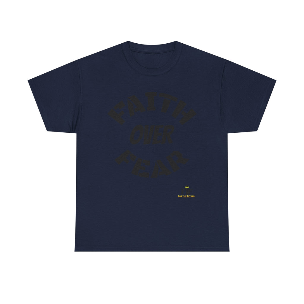 Faith Over Fear T-Shirt - For The Father