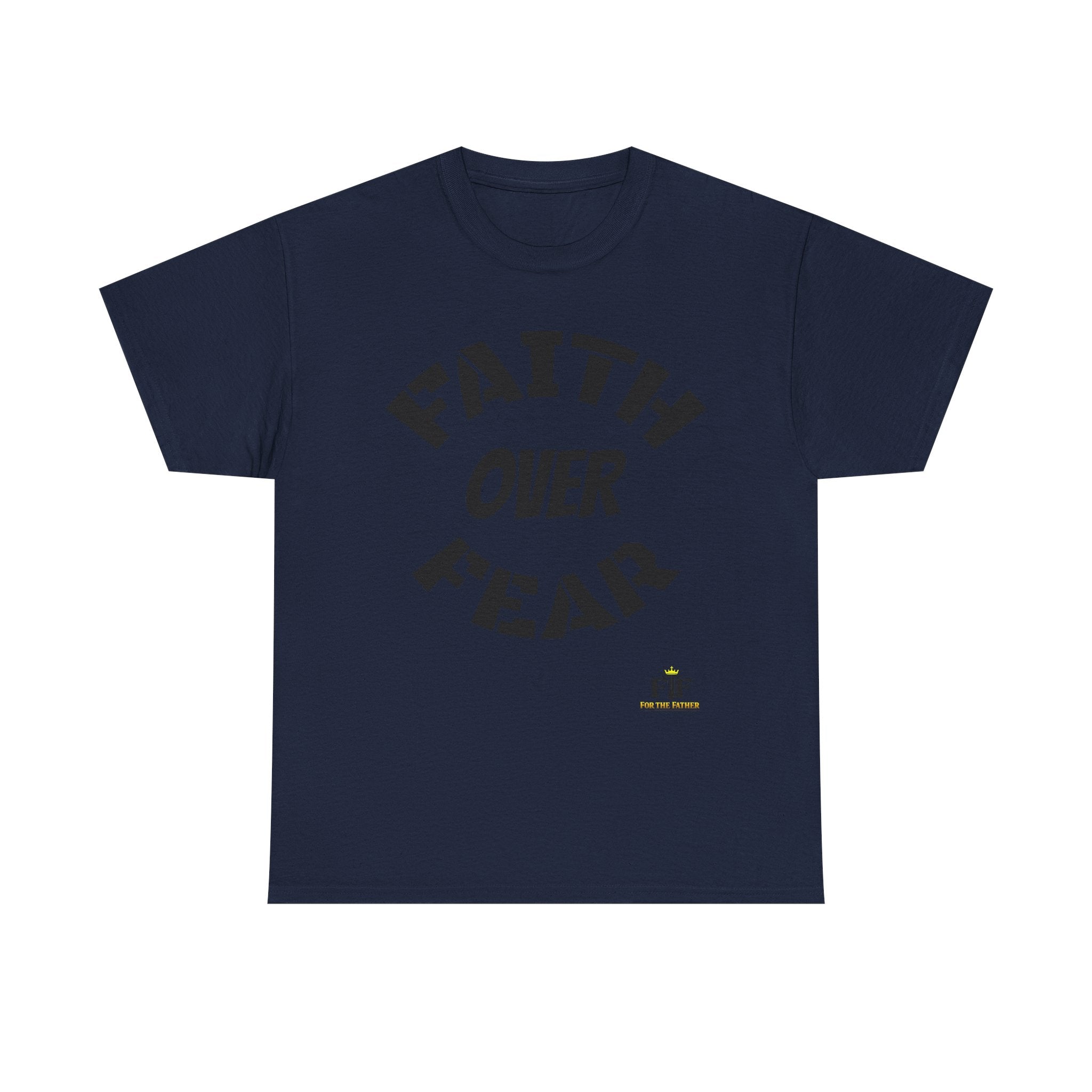 Faith Over Fear T-Shirt - For The Father