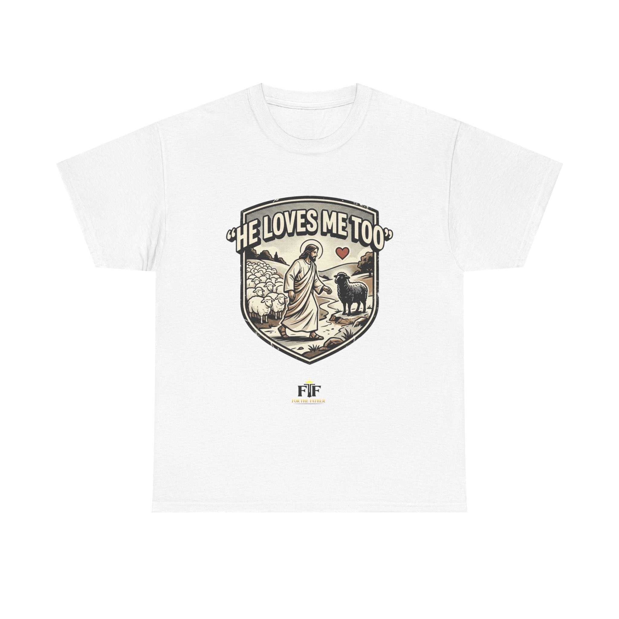 FTF - "He Loves Me Too" The Good Shepherd - T-Shirt