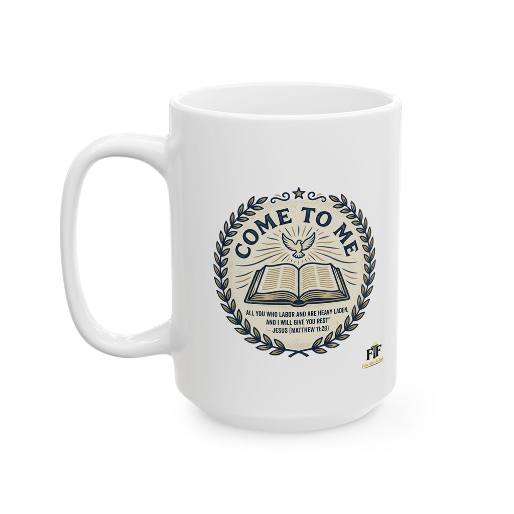 FTF - Come to Me (Matthew 11:28) - Ceramic Mug  (11oz, 15oz)