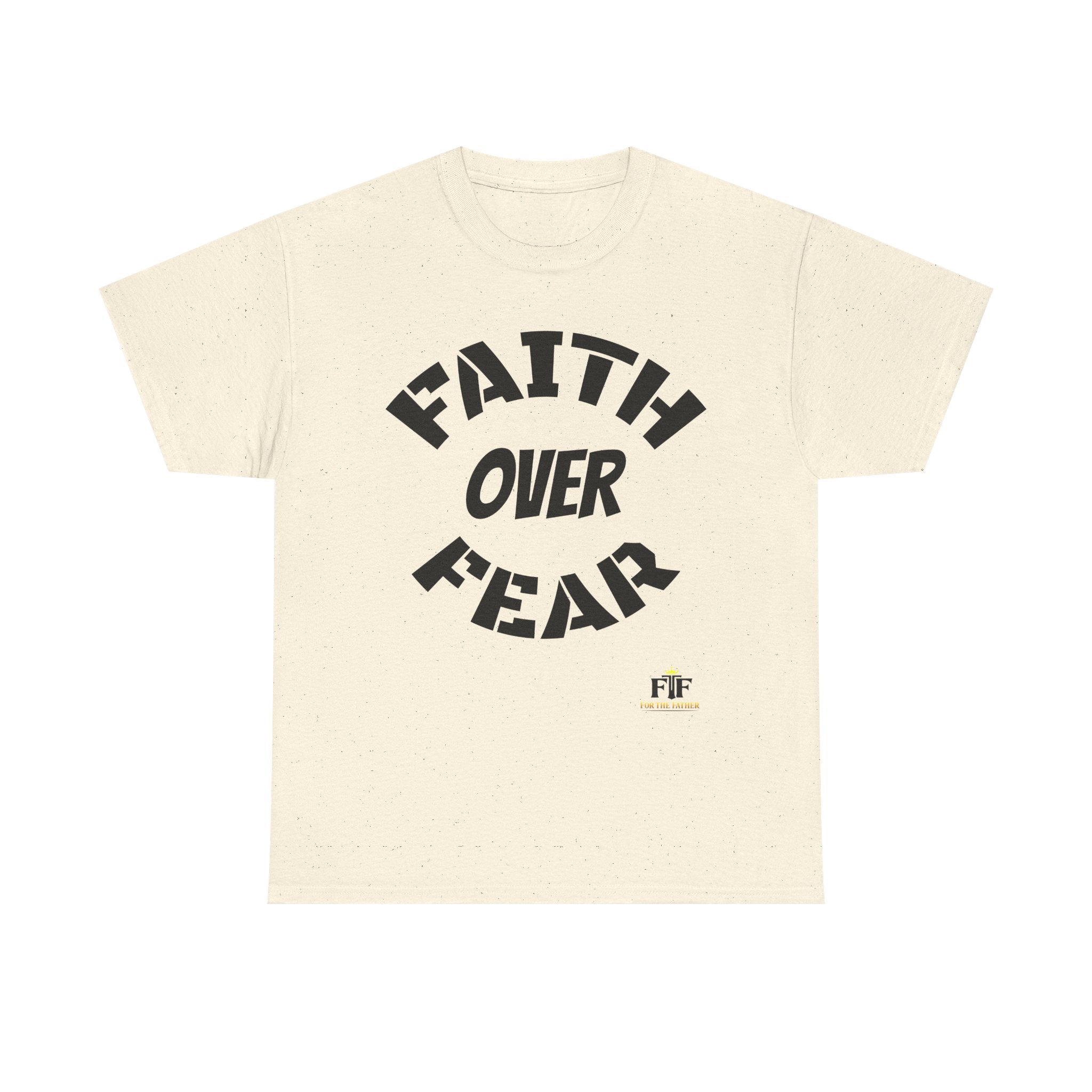 Faith Over Fear T-Shirt - For The Father