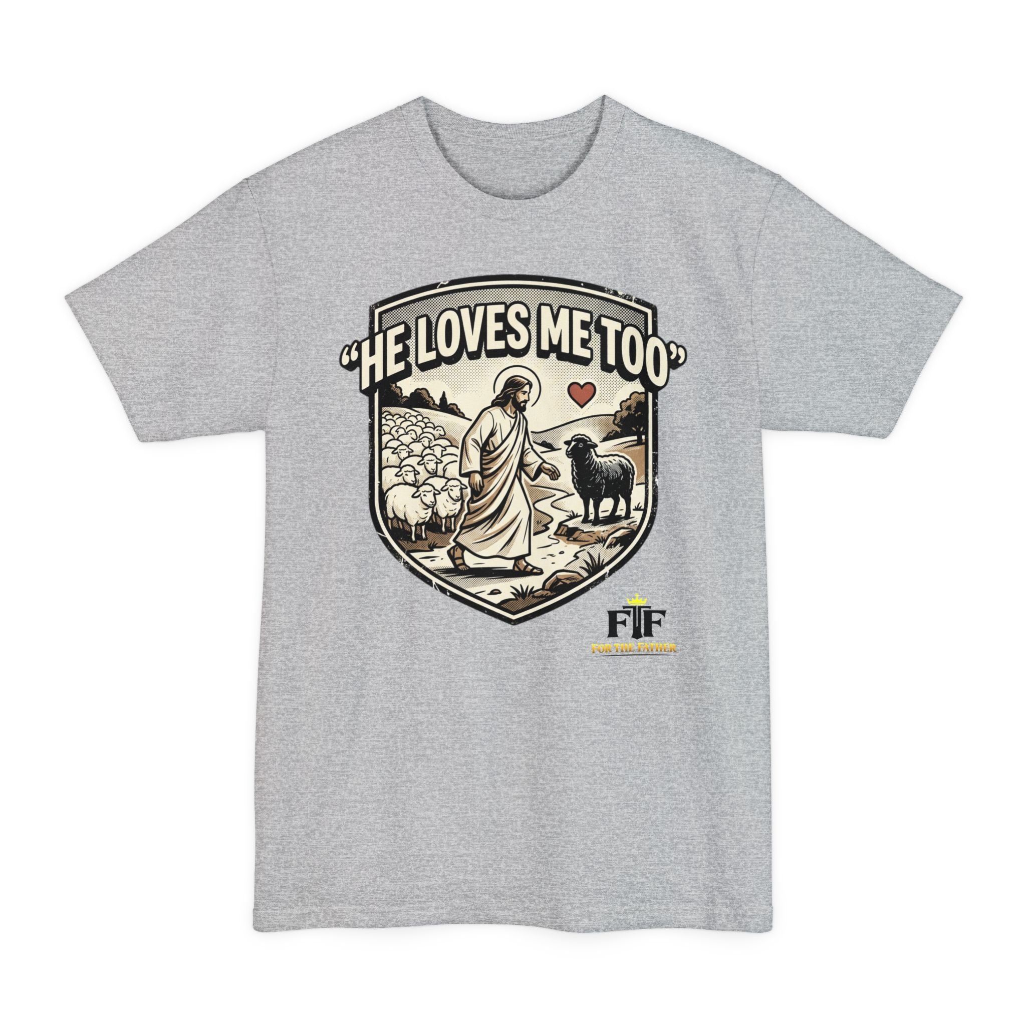 FTF - "He Loves Me Too" The Good Shepherd - T-Shirt (Big & Tall)