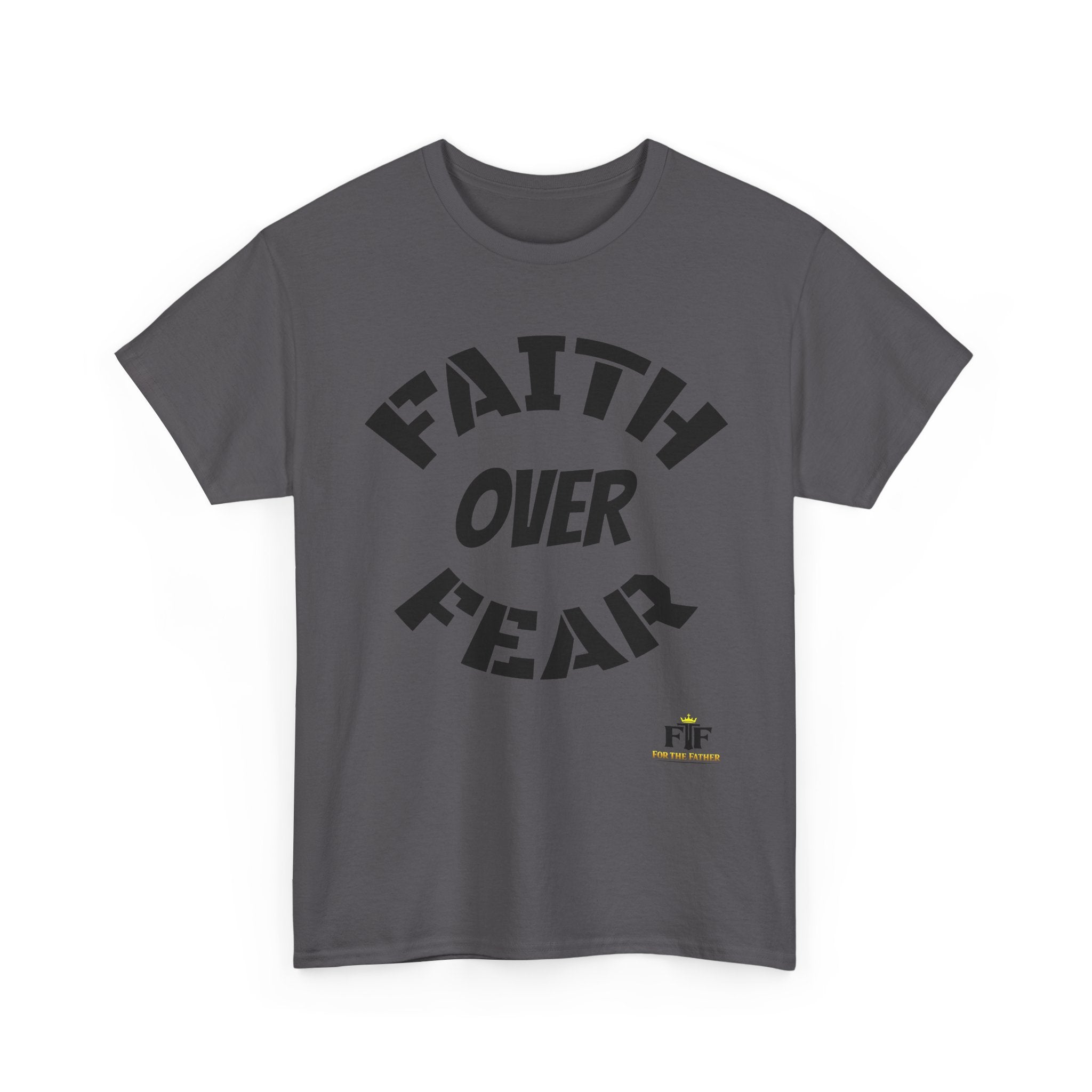 Faith Over Fear T-Shirt - For The Father