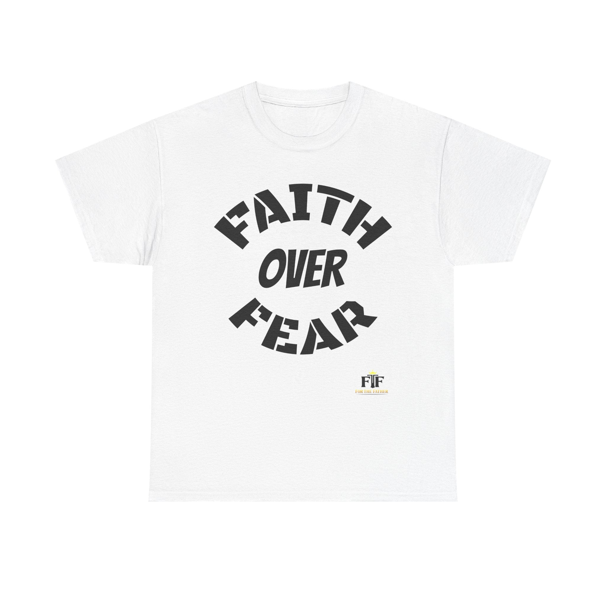 Faith Over Fear T-Shirt - For The Father