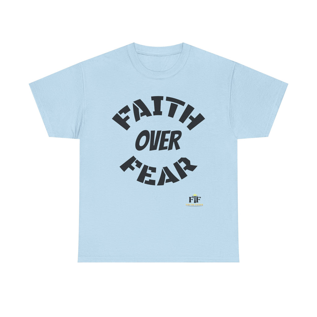 Faith Over Fear T-Shirt - For The Father