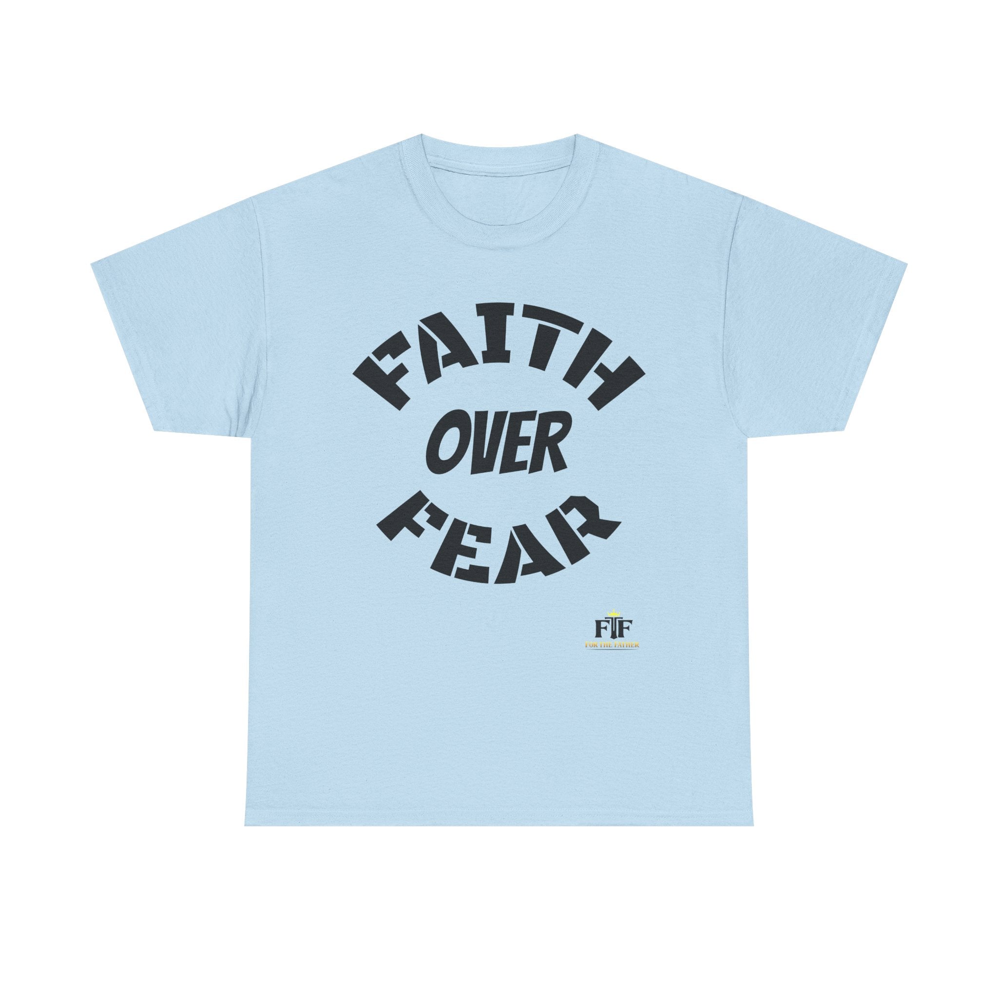 Faith Over Fear T-Shirt - For The Father