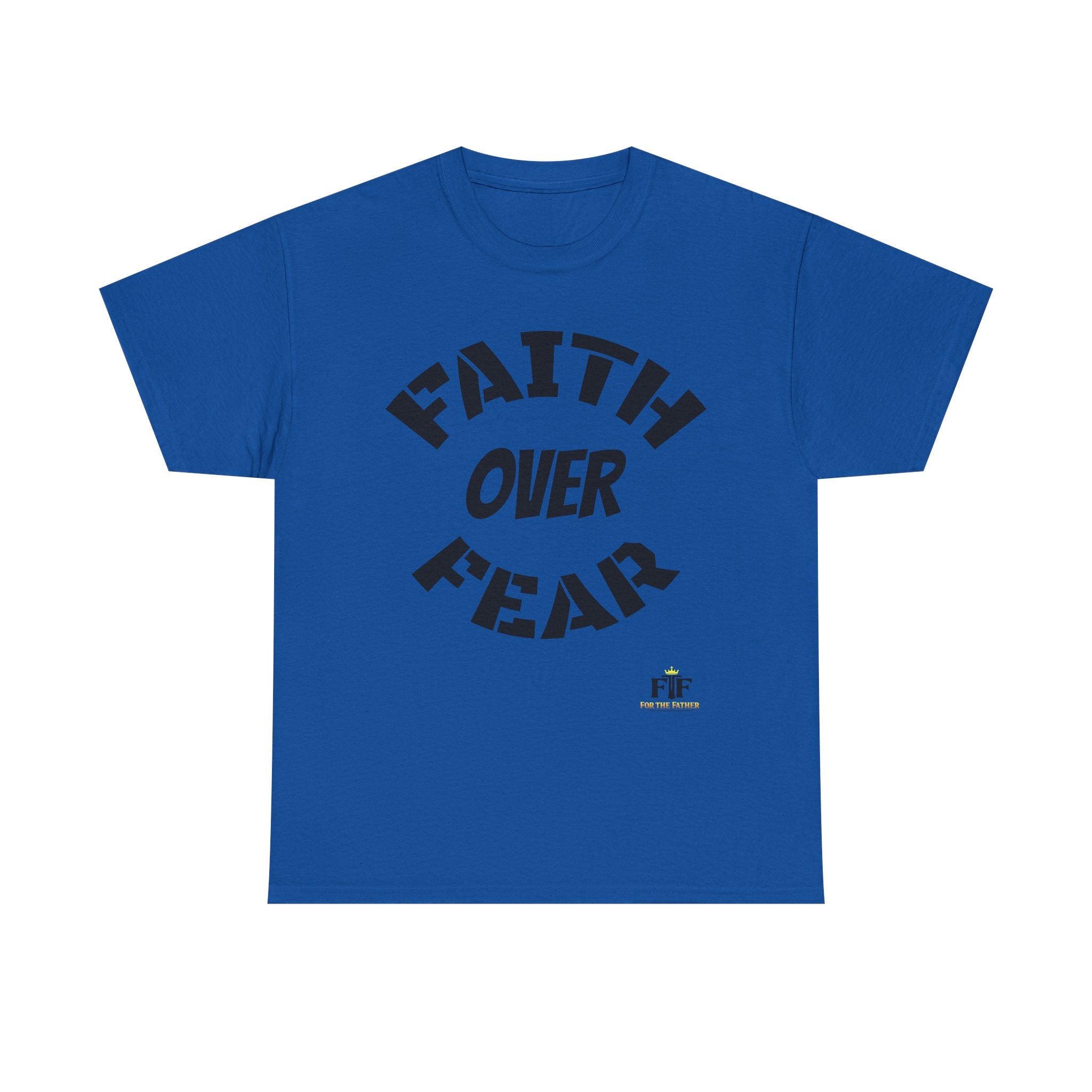 Faith Over Fear T-Shirt - For The Father