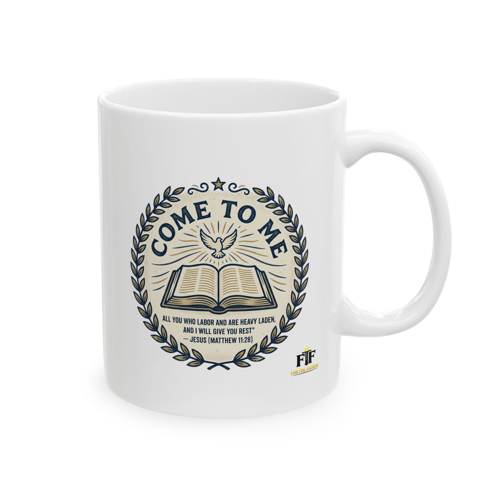 FTF - Come to Me (Matthew 11:28) - Ceramic Mug  (11oz, 15oz)