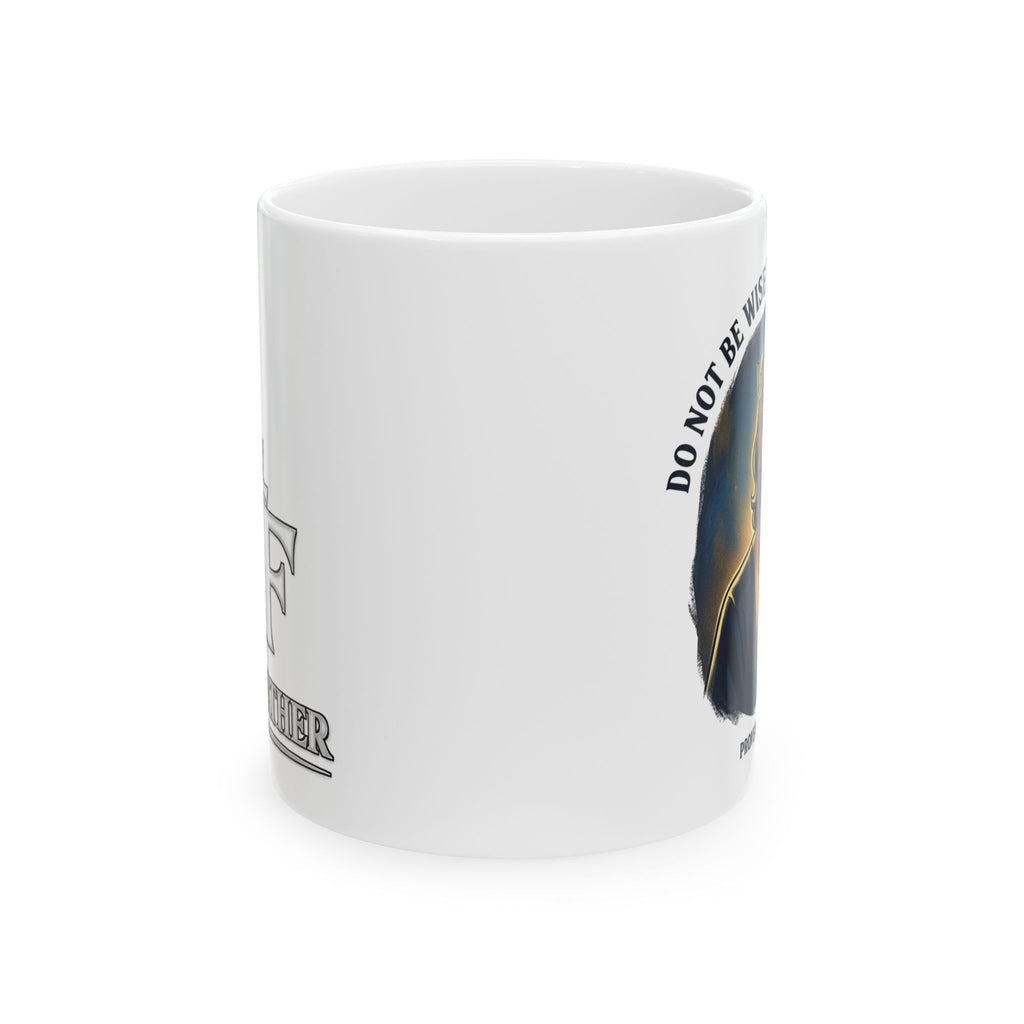 FTF - Do Not Be Wise In Your Own Eyes - Coffee Mug (11oz,15oz)