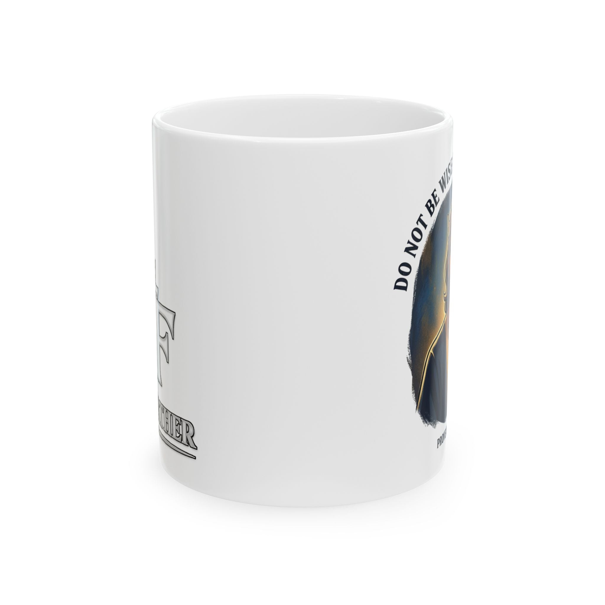 FTF - Do Not Be Wise In Your Own Eyes - Coffee Mug (11oz,15oz)