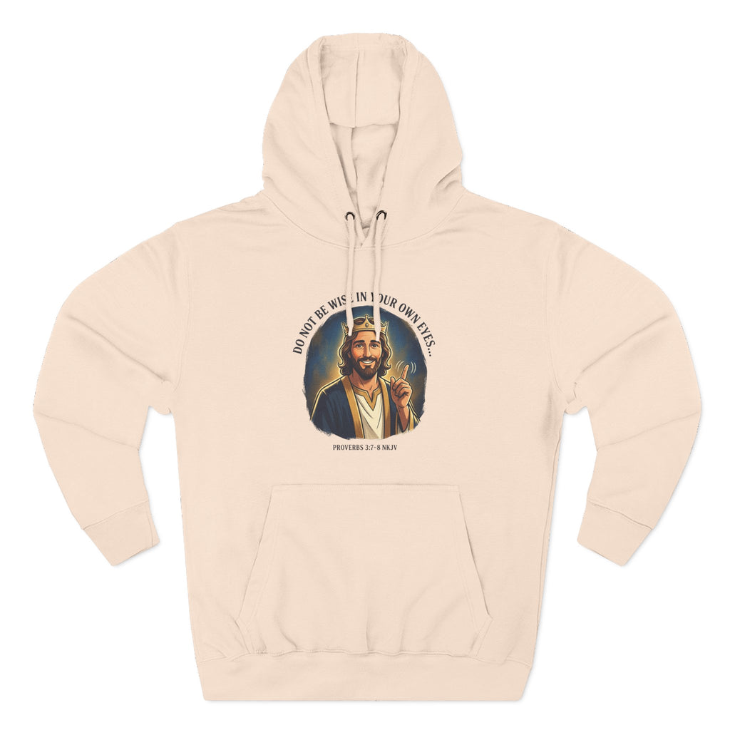 Do not be wise in your own eyes Proverbs 3:7-8 Hoodie