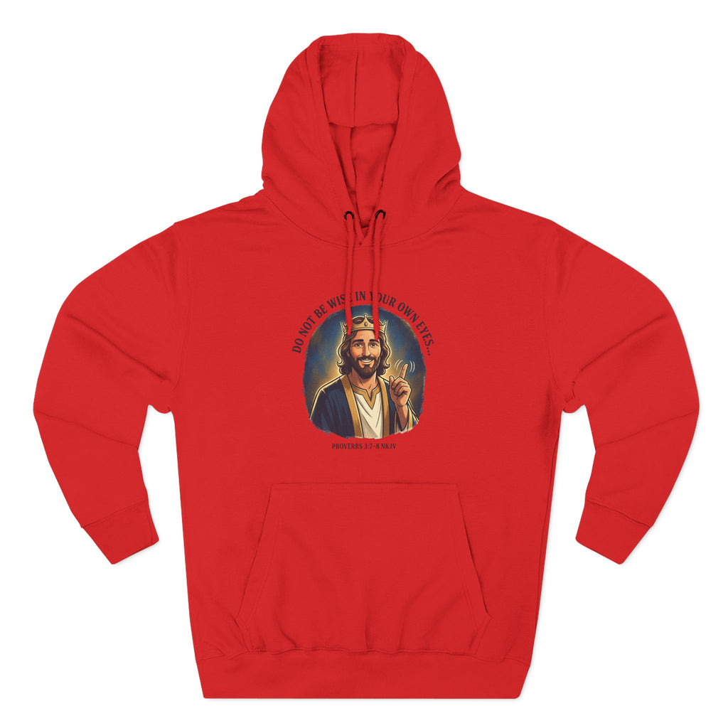 Do not be wise in your own eyes Proverbs 3:7-8 Hoodie