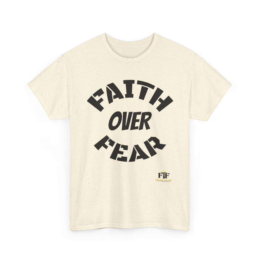 Faith Over Fear T-Shirt - For The Father