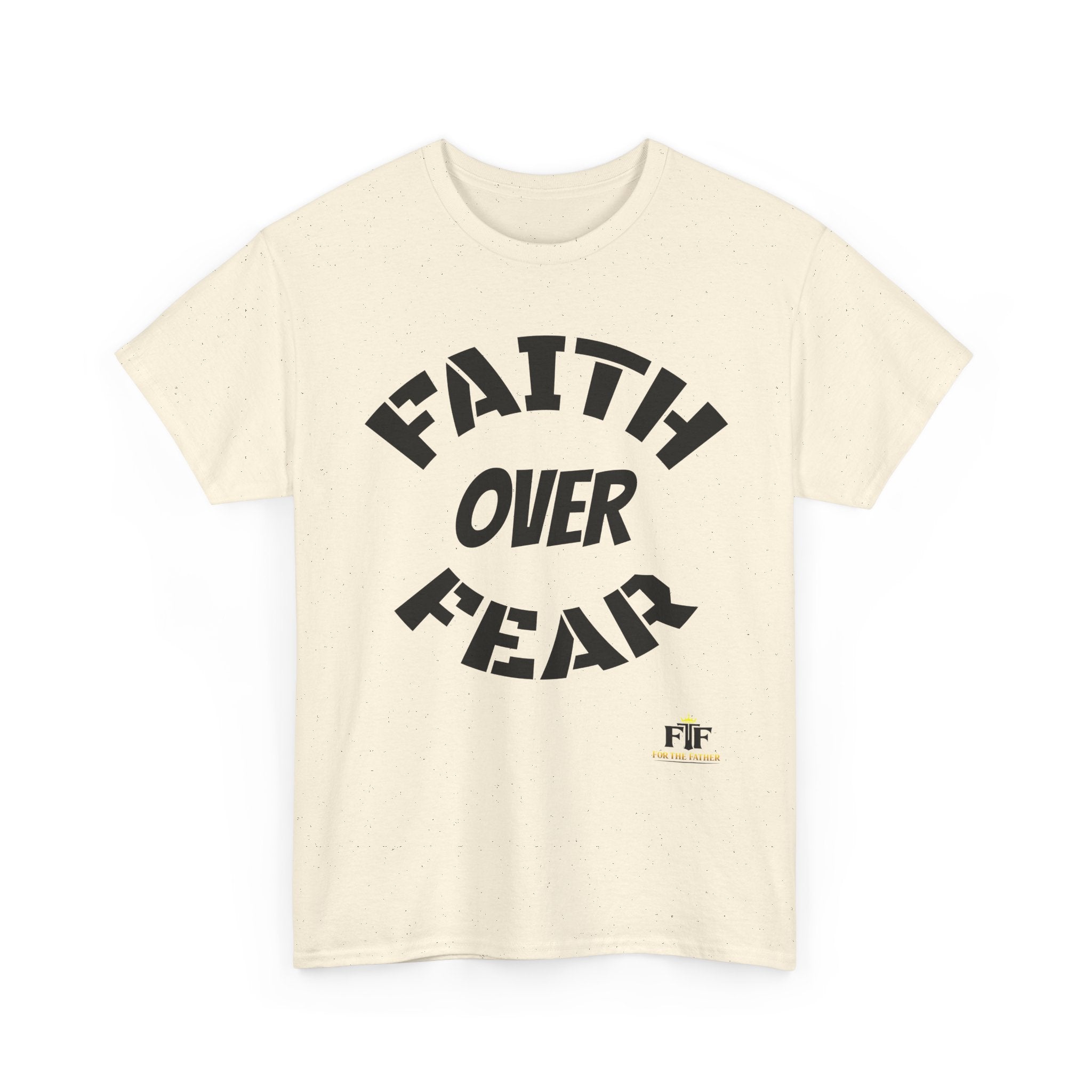Faith Over Fear T-Shirt - For The Father
