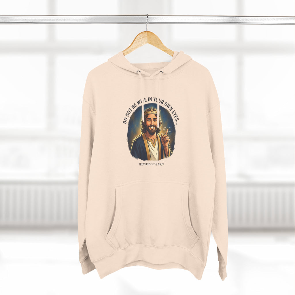 Do not be wise in your own eyes Proverbs 3:7-8 Hoodie