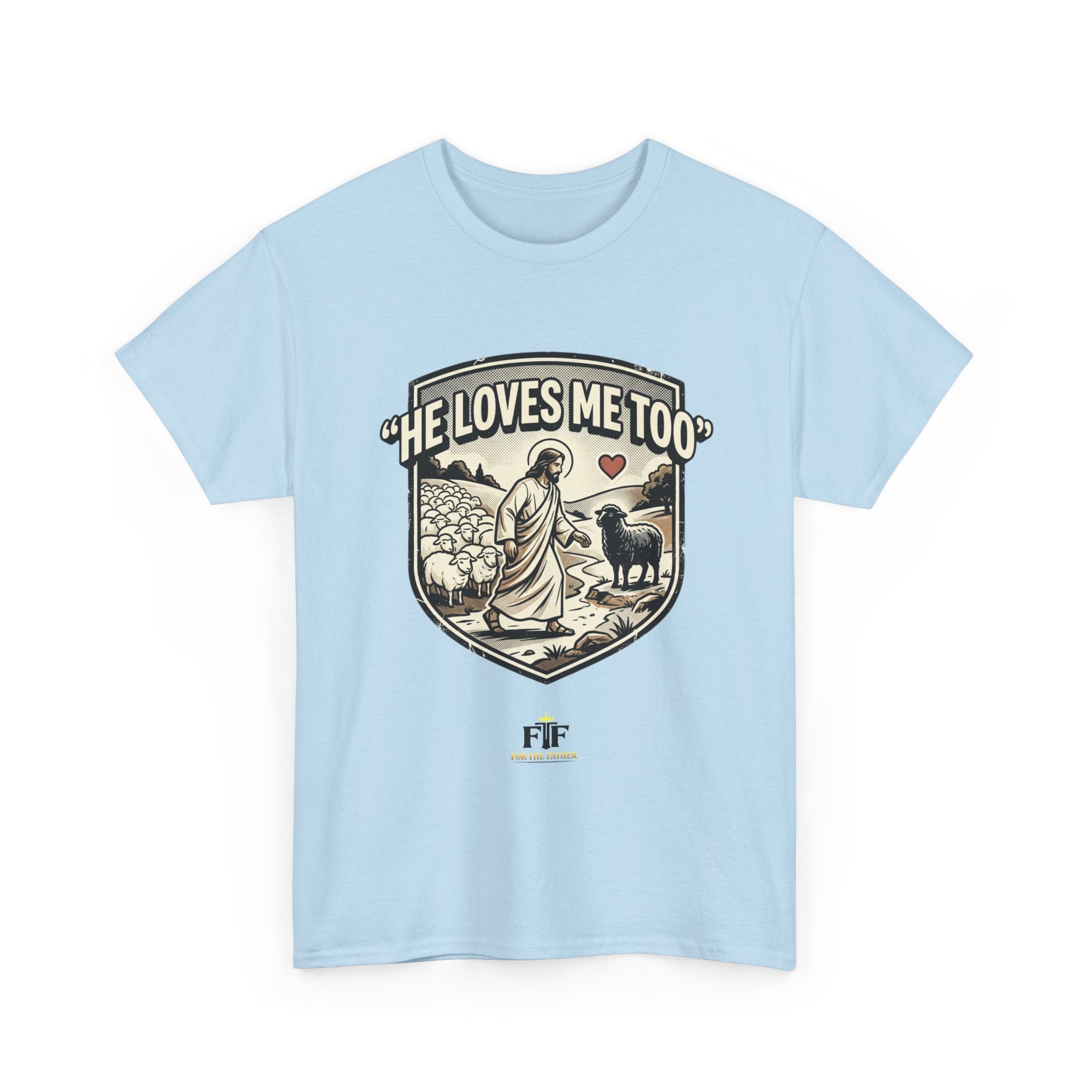 FTF - "He Loves Me Too" The Good Shepherd - T-Shirt