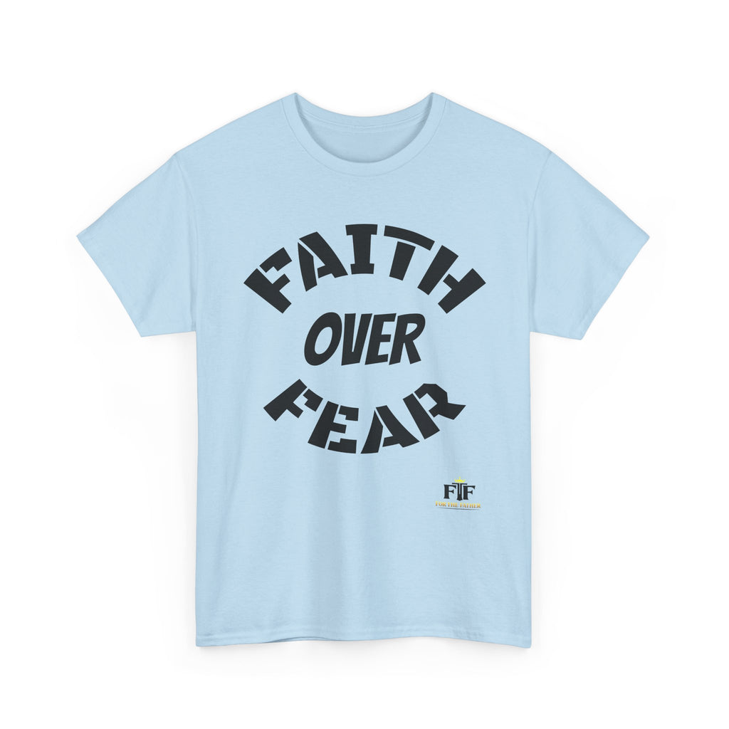 Faith Over Fear T-Shirt - For The Father
