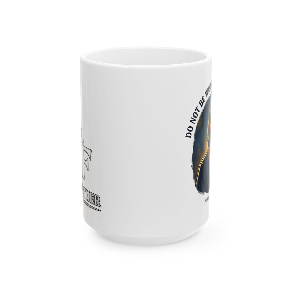 FTF - Do Not Be Wise In Your Own Eyes - Coffee Mug (11oz,15oz)